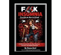 F//K Insomnia: I’ve Got an Axe to Grind: A Cathartic Journal for the Sleep-Deprived, Overtired, and Slightly Unhinged