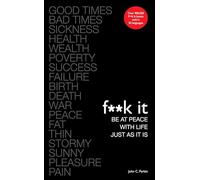 F**k It: Be at Peace with Life, Just as It Is