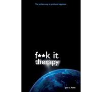 F**K It Therapy: The Profane Way To Profound Happiness
