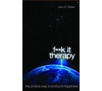 F**k It Therapy: The Profane Way to Profound Happiness