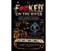 F#@KED ON THE RIVER: Poker's Craziest Bad Beats, Brutal Suckouts, and Stories You Have to Read to Believe