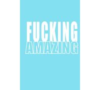 "F**KING AMAZING" Notebook: Funny Cyan Blue Hardcover Journal | 6x9 Inches, 100 Wide-Ruled Lined Pages: Glossy Cover Office Humor Gift for Coworkers and Friends