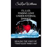 F.L.U.I.D. FINDING LOVE UNDER INTERNAL DAMAGE: HEALING THE VOICE OF "THAT'S JUST WHO I AM"