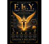 F.L.Y. - First Love Yourself: A Spiral Field Guide to Self-Trust, Nervous System Repair, and Sacred Mastery