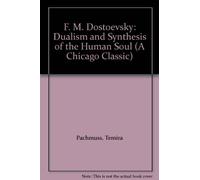 F. M. Dostoevsky: Dualism and Synthesis of the Human Soul (A Chicago Classic)
