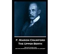 F. Marion Crawford - The Upper Berth: 'We had talked long, and the conversation was beginning to languish''