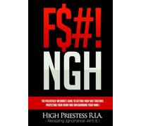 F$#! NGH !: The Politically Incorrect Guide to Getting Your Shit Together, Protecting Your Heart & Safeguarding Your Mind !