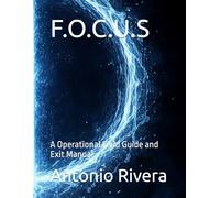 F.O.C.U.S: A Operational Field Guide and Exit Manual
