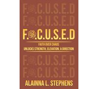 F.O.C.U.S.E.D: Faith Over Chaos Unlocks Strength, Elevation & Direction