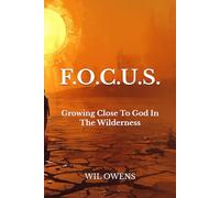 F.O.C.U.S.: Growing Close To God In The Wilderness