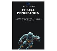 F# para principiantes: Cómo aprender el lenguaje funcional de Microsoft para el desarrollo .NET: 33 (Colección de Lenguajes de Próxima Generación)