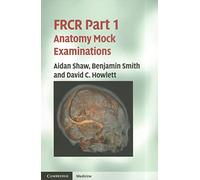 F.R.C.R. Part 1 Anatomy Mock Examinations