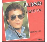 F.R. DAVID - I Need You / Porcelain Eyes