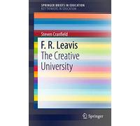 F. R. Leavis: The Creative University (SpringerBriefs in Education)
