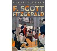 F. Scott Fitzgerald: Classic Works : Two Novels and Nineteen Short Stories