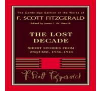 F. Scott Fitzgerald Fitzgerald: The Lost Decade: Short Stories from Esquire, 1936 1941 F. Scott Fitzgerald Multicolor