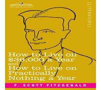 F. Scott Fitzgerald How to Live on $36, 000 a Year & How to Live on Practically F. Scott Fitzgerald Multicolor