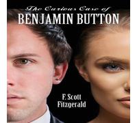 F. Scott Fitzgerald THE CURIOUS CASE OF BENJAMIN BUTTON: A Classic Story of Time F. Scott Fitzgerald Multicolor