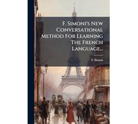 F. Simoni's New Conversational Method For Learning The French Language...