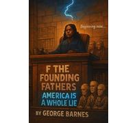F* the Founding Fathers: America Is a Whole LIE