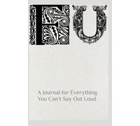 F.U.: A Journal for Everything You Can’t Say Out Loud