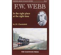 F. W. Webb: In the Right Place at the Right Time: OL141 (Oakwood Library of Railway History)