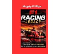 F1 Racing Legacy: Subtitle: The Story of Speed, Performance and the Legends Who Defined Formula One (The Historic Legacy of Automotive Speed, Innovation & Design)