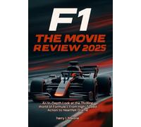 F1: The Movie Review 2025: An In-Depth Look at the Thrilling World of Formula 1, From High-Speed Action to Heartfelt Drama