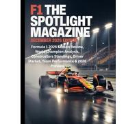 F1 THE SPOTLIGHT MAGAZINE: Formula 1 2025 Season Review, World Champion Analysis, Constructors Standings, Driver Market, Team Performance & 2026