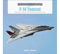 F14 Tomcat: Grumman's “Top Gun” from Vietnam to the Persian Gulf: 11 (Legends of Warfare: Aviation, 11)