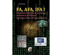 FA, AFA, IFA !: Révélations Esotérique & Exotérique du Binaire et du Décimal : Mysticisme, Science & Sagesse Africaines