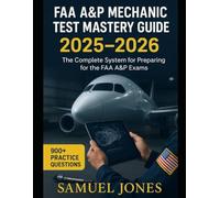 FAA A&P Mech: Your Complete System to Pass the FAA Mechanic Written, Oral, and Practical Exams - Includes 900+ Practice Questions, StepbyStep Explanations, Visual Study Aids, and a 60Day Training Plan