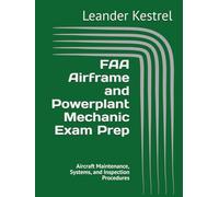 FAA Airframe and Powerplant Mechanic Exam Prep: Aircraft Maintenance, Systems, and Inspection Procedures