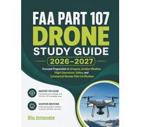 FAA Part 107 Drone Study Guide 2026- 2027: Focused Preparation in Airspace, Aviation Weather, Flight Operations, Safety, and Commercial Remote Pilot Certification