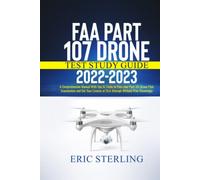 FAA Part 107 Drone Test Study Guide 2022-2023: A Comprehensive Manual With Tips & Tricks to Pass your Part 107 Drone Pilot Examination and Get Your License at First Attempt Without Prior Knowledge