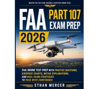 FAA Part 107 Exam Prep 2026: FAA drone test prep with practice questions , airspace charts , metar explanations and real examstrategies to pass with confidence