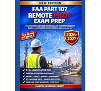 FAA PART 107 REMOTE PILOT EXAM PREP: Practice Tests, Detailed Rationales, and a Complete Question Bank for the Unmanned Aircraft General (UAG) Knowledge Test
