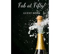 Fab at Fifty! : Guest Book: Guest Book For 50th Birthday - Makes a Great Keepsake Memory Book For Party Guests to leave Birthday Wishes