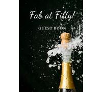 Fab at Fifty : Guest Book (Hardcover): Guest Book For 50th Birthday - Makes a Great Keepsake Memory Book For Party Guests to leave Birthday Wishes