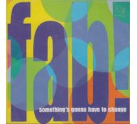 Fab - Something's Gonna Have to Chan
