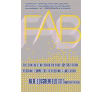 Fab: The Coming Revolution on Your Desktop-from Personal Computers to Personal Fabrication