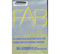Fab: The Coming Revolution on Your Desktop - from Personal Computers to Personal Fabrication