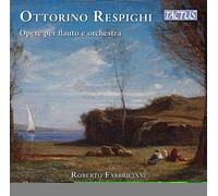 Fabbriciani/Abruzzese - Ottorino Respighi: Works for Flute and Orchestra