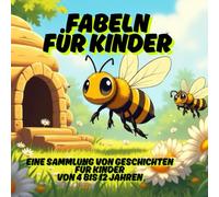 Fabeln für Kinder: Eine Sammlung von Geschichten für Kinder von 4 bis 12 Jahren