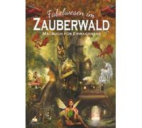 Fabelwesen im Zauberwald - Malbuch für Erwachsene mit 50 magischen Ausmalmotiven: Elfen, Feen, Engel, Drachen, Einhörner, Hexen & Zwerge zum Ausmalen und Entspannen