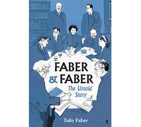 Faber & Faber: The Untold Story of a Great Publishing House