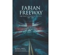 FABIAN FREEWAY: High Road To Socialism In The U.S.A. 1884 - 1966 FABIAN