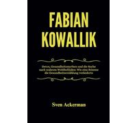 Fabian Kowallik: Detox, Gesundheitsmythen und die Suche nach wahrem Wohlbefinden: Wie eine Stimme die Gesundheitserzählung veränderte