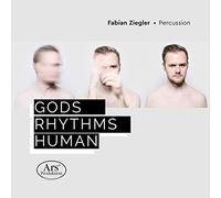 Fabian Ziegler; Akvile Sileikaite; Luca Staffelbach - Gods | Rhythms | Human: Works For Percussion