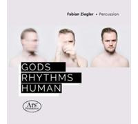 Fabian Ziegler; Akvile Sileikaite; Luca Staffelbach - Gods | Rhythms | Human: Works For Percussion